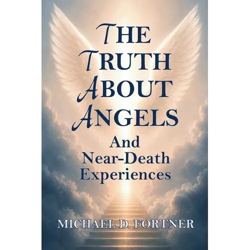 The Truth About Angels and Near-Death Experiences - Paperback