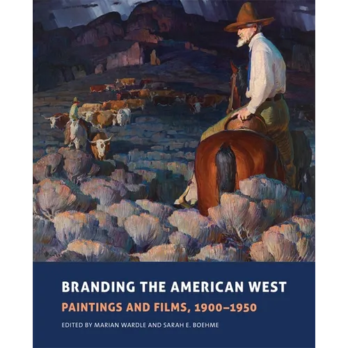 Branding the American West: Paintings and Films, 1900-1950 Volume 23 - Hardcover