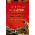 Rule of Empires: Those Who Built Them, Those Who Endured Them, and Why They Always Fall - Paperback