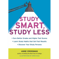 Study Smart, Study Less: Earn Better Grades and Higher Test Scores, Learn Study Habits That Get Fast Results, and Discover Your Study Persona - Paperback