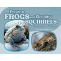 Frozen Frogs and Sleeping Squirrels: Animals in Winter - Paperback