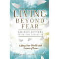 Living Beyond Fear: Sacred Letters from the Afterlife - Paperback