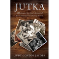 Jutka: A Holocaust Survivor's Account of Lives Destroyed and Family Rebuilt - Paperback
