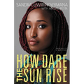 How Dare the Sun Rise: Memoirs of a War Child - Hardcover