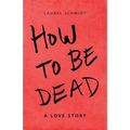How to Be Dead: A Love Story - Paperback