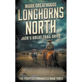 Longhorns North: Jack's Great Trail Drive - Paperback