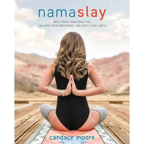 Namaslay: Rock Your Yoga Practice, Tap Into Your Greatness, and Defy Your Limits - Paperback