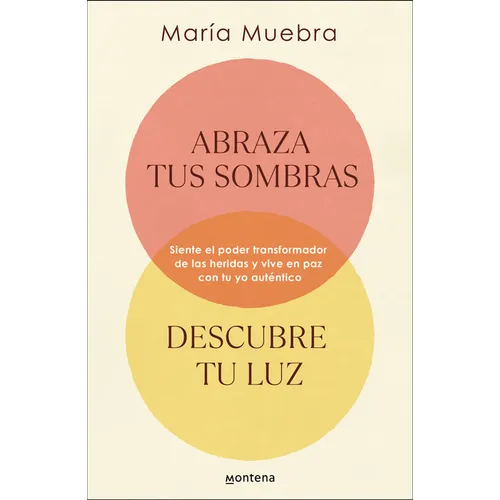 Abraza Tus Sombras, Descubre Tu Luz: Siente El Poder Transformador de Las Herida S Y Vive En Paz Con Tu Yo Auténtico / Embrace Your Shadows, Discover - Paperback