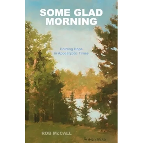 Some Glad Morning: Holding Hope in Apocalyptic Times - Paperback