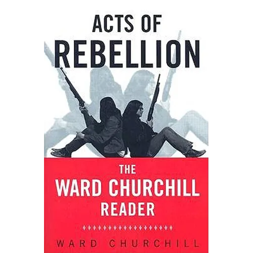 Acts of Rebellion: The Ward Churchill Reader - Paperback