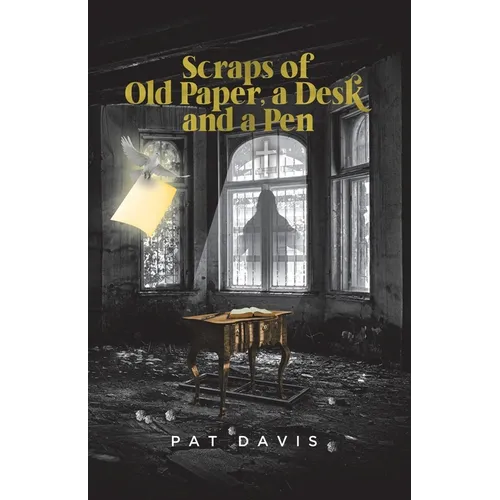 Scraps of Old Paper, a Desk and a Pen - Paperback