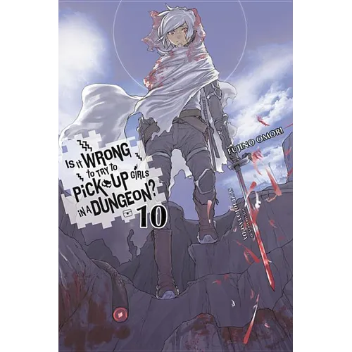 Is It Wrong to Try to Pick Up Girls in a Dungeon?, Vol. 10 (Light Novel) - Paperback