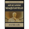 Aplicando Maquiavelo en el día a día: liderazgo y poder - Paperback