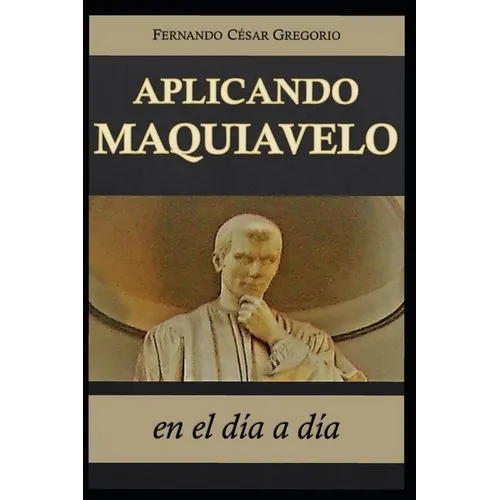 Aplicando Maquiavelo en el día a día: liderazgo y poder - Paperback