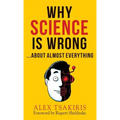 WHY SCIENCE IS WRONG...About Almost Everything - Hardcover