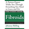 The First Year: Fibroids: An Essential Guide for the Newly Diagnosed - Paperback