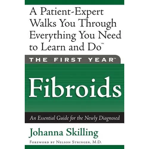 The First Year: Fibroids: An Essential Guide for the Newly Diagnosed - Paperback