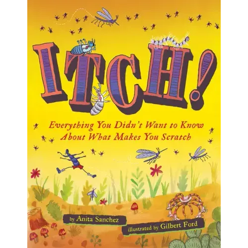 Itch!: Everything You Didn't Want to Know about What Makes You Scratch - Hardcover