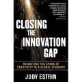 Closing the Innovation Gap: Reigniting the Spark of Creativity in a Global Economy - Hardcover
