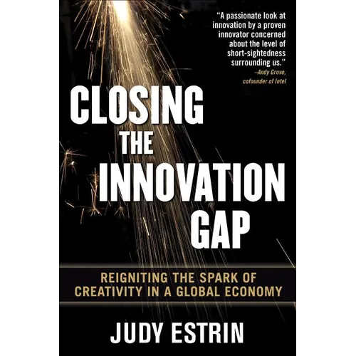 Closing the Innovation Gap: Reigniting the Spark of Creativity in a Global Economy - Hardcover