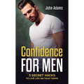Confidence for Men: 3 Secret Hacks to Live Life on Your Terms - Hardcover