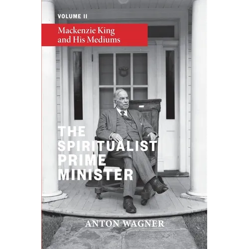 The Spiritualist Prime Minister: Volume 2: Mackenzie King and his Mediums - Paperback