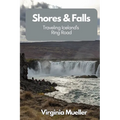Shores & Falls: Traveling Iceland's Ring Road - Paperback
