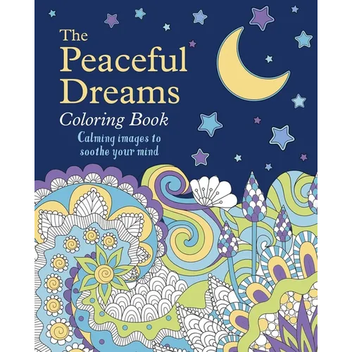 The Peaceful Dreams Coloring Book: Calming Images to Soothe Your Mind - Paperback