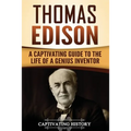Thomas Edison: A Captivating Guide to the Life of a Genius Inventor - Paperback