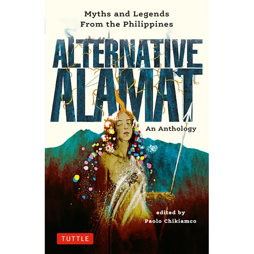 Alternative Alamat: An Anthology: Myths and Legends from the Philippines - Hardcover
