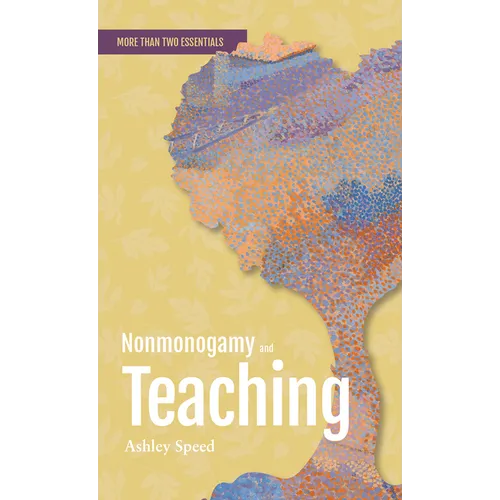 Nonmonogamy and Teaching: A More Than Two Essentials Guide - Paperback