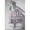 Dancing into the Unknown: My Life in the Ballets Russes and Beyond - Hardcover