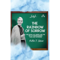The Rainbow of Sorrow: The Seven Last Words and the Art of Understanding Pain and Suffering - Paperback
