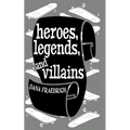 Heroes, Legends, and Villains - Paperback