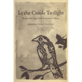 In the Creole Twilight: Poems and Songs from Louisiana Folklore - Paperback