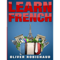 Learn French: A Fast and Easy Guide for Beginners to Learn Conversational French (Learn Language, Foreign Languages Book 1) - Paperback