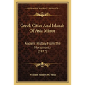 Greek Cities And Islands Of Asia Minor: Ancient History From The Monuments (1877) - Paperback