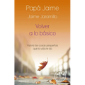 Volver a Lo Básico: Valora Las Cosas Pequeñas Que La Vida Te Da / Back to Basics - Paperback