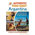 Authentic Food Quest Argentina: A Guide to Eat Your Way Authentically Through Argentina - Paperback