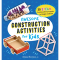 Awesome Construction Activities for Kids: 25 Steam Construction Projects to Design and Build - Paperback
