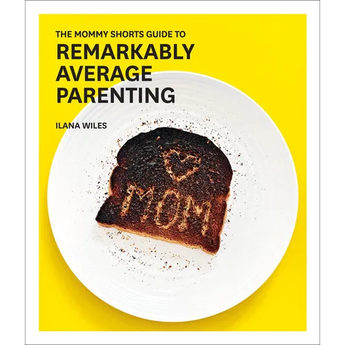 The Mommy Shorts Guide to Remarkably Average Parenting - Hardcover