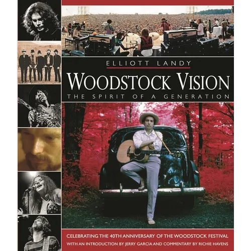 Woodstock Vision: The Spirit of a Generation: Celebrating the 40th Anniversary of the Woodstock Festival - Hardcover