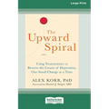 The Upward Spiral: Using Neuroscience to Reverse the Course of Depression, One Small Change at a Time (16pt Large Print Edition) - Paperback