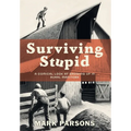 Surviving Stupid: A Comical Look at Growing up in Rural Manitoba - Hardcover