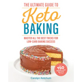 The Ultimate Guide to Keto Baking: Master All the Best Tricks for Low-Carb Baking Success - Paperback