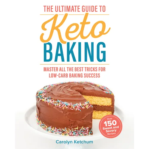 The Ultimate Guide to Keto Baking: Master All the Best Tricks for Low-Carb Baking Success - Paperback