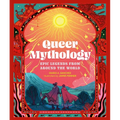 Queer Mythology: Epic Legends from Around the World - Hardcover