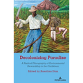 Decolonizing Paradise: A Radical Ethnography of Environmental Stewardship in the Caribbean - Paperback