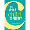The Whole Child Alphabet: How Young Children Actually Develop Literacy - Paperback