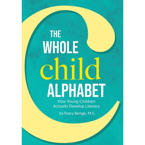 The Whole Child Alphabet: How Young Children Actually Develop Literacy - Paperback